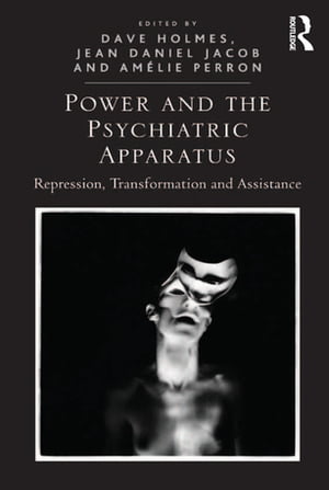 Power and the Psychiatric Apparatus Repression, Transformation and Assistance