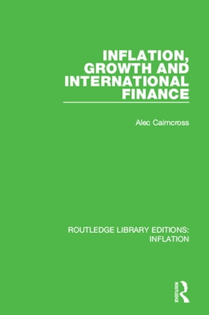 Inflation, Growth and International Finance【電子書籍】[ Alec Cairncross ]