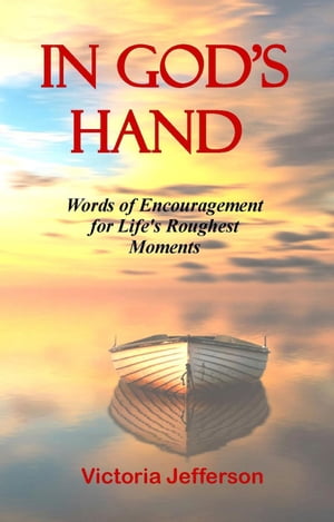 In God's Hand: Words of Encouragement for Life's Roughest Moments In God's HandŻҽҡ[ Victoria Jefferson ]