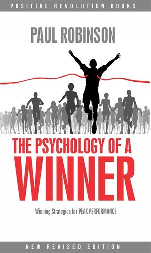 The Psychology of a Winner: Winning strategies for peak performance Winning strategies for peak performance【電子書籍】 Paul Robinson