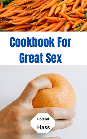 Cookbook for great sex【電子書籍】[ Roland Hass ]