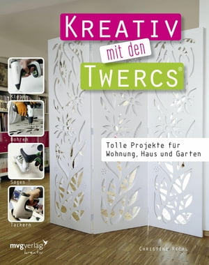 Kreativ mit den Twercs? Tolle Projekte f?r Wohnung, Haus und Garten