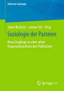 Soziologie der Parteien Neue Zug?nge zu einer alten Organisationsform des Politischen