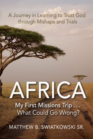 AfricaーMy First Missions Trip . . . What Could Go Wrong?