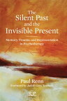 The Silent Past and the Invisible Present Memory, Trauma, and Representation in Psychotherapy【電子書籍】[ Paul Renn ]