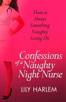 Confessions of a Naughty Night Nurse (A Secret Diary Series)【電子書籍】[ Lily Harlem ]