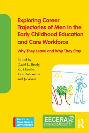 Exploring Career Trajectories of Men in the Early Childhood Education and Care Workforce Why They Leave and Why They Stay【電子書籍】