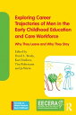 Exploring Career Trajectories of Men in the Early Childhood Education and Care Workforce Why They Leave and Why They Stay