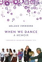 When We Dance A Memoir【電子書籍】 Melanie Verwoerd