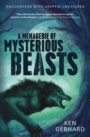 A Menagerie of Mysterious Beasts Encounters with Cryptid Creatures