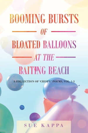 ŷKoboŻҽҥȥ㤨Booming Bursts of Bloated Balloons at the Baiting Beach A Collection of Crispy Poems, Vol. 1-3Żҽҡ[ Sue Kappa ]פβǤʤ650ߤˤʤޤ