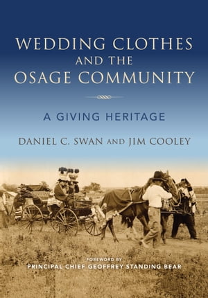 Wedding Clothes and the Osage Community A Giving Heritage【電子書籍】 Daniel C. Swan