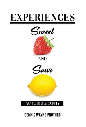 Experiences Sweet and Sour【電子書籍】[ Dennis Wayne Prothro ]