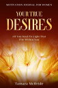 Motivation Journal For Women Your True Desires - All You Need To Light That Fire Within You【電子書籍】 Tamara McBride