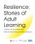 Resilience: Stories of Adult Learning