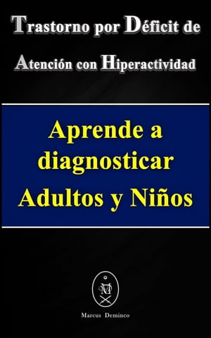 Trastorno por Déficit de Atención con Hiperactividad. Aprende a diagnosticar Adultos y Niños