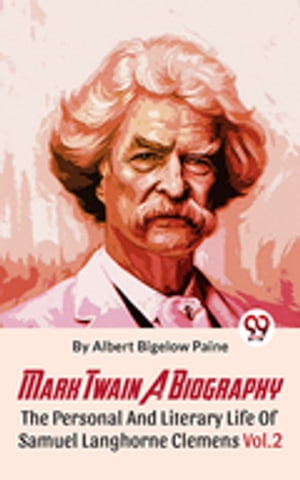 Mark Twain A Biography The Personal And Literary Life Of Samuel Langhorne Clemens Vol.2