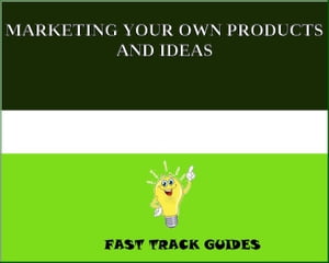 MARKETING YOUR OWN PRODUCTS AND IDEAS