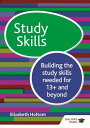 Study Skills 13 : Building the study skills needed for 13 and beyond【電子書籍】 Elizabeth Holtom