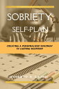 SOBRIETY SELF-PLAN Creating a Personalized Roadmap to Lasting Recovery