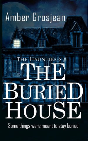 The Buried House The Hauntings, #1【電子書籍】[ Amber Grosjean ]
