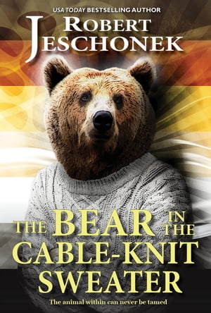 The Bear in the Cable-Knit Sweater A Fantasy Tale【電子書籍】[ Robert Jeschonek ]