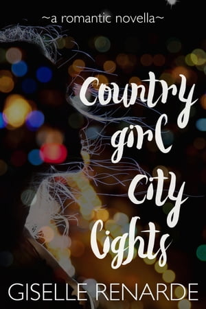 Country Girl, City Lights A Romantic NovellaŻҽҡ[ Giselle Renarde ]