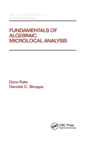 Fundamentals of Algebraic Microlocal Analysis【電子書籍】 Goro Kato