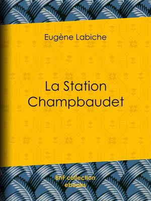 La Station Champbaudet【電子書籍】[ Eug?ne Labiche ]