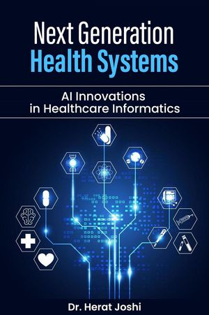 Next-Generation Health Systems AI Innovations in Healthcare InformaticsŻҽҡ[ Herat Joshi ]