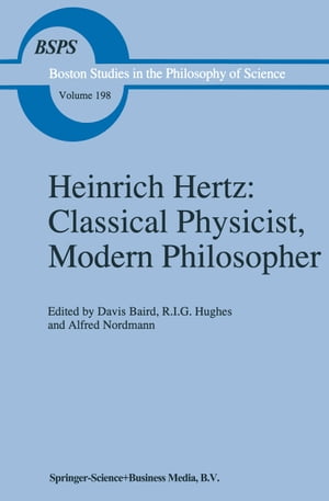 Heinrich Hertz: Classical Physicist, Modern Philosopher【電子書籍】