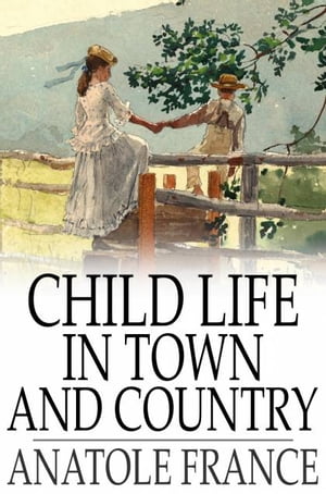 ŷKoboŻҽҥȥ㤨Child Life in Town and CountryŻҽҡ[ Anatole France ]פβǤʤ271ߤˤʤޤ
