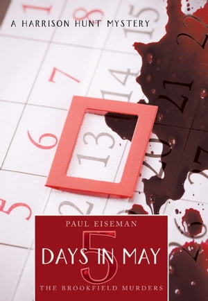 Five Days in May:The Brookfield Murders A Harrison Hunt MysteryŻҽҡ[ Paul Eiseman ]