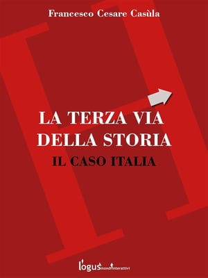 La Terza Via - Il caso Italia【電子書籍】[ FRANCESCO CESARE CASULA ]