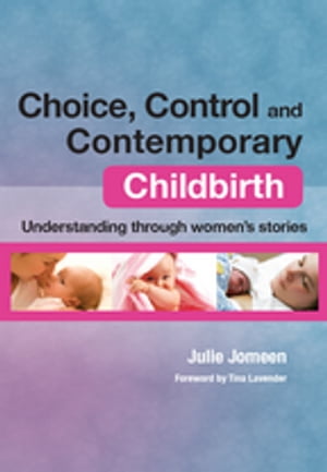 Choice, Control and Contemporary Childbirth Understanding Through Women's Stories