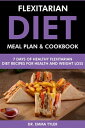 Flexitarian Diet Meal Plan Cookbook: 7 Days of Flexitarian Diet Recipes for Health Weight Loss【電子書籍】 Dr. Emma Tyler