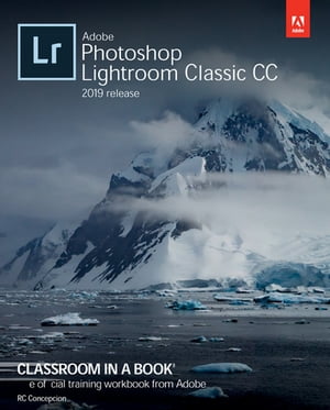Adobe Photoshop Lightroom Classic CC Classroom in a Book (2019 Release)【電子書籍】 John Evans