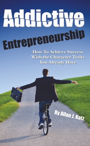 Addictive Entrepreneurship【電子書籍】[ Allan Katz ]