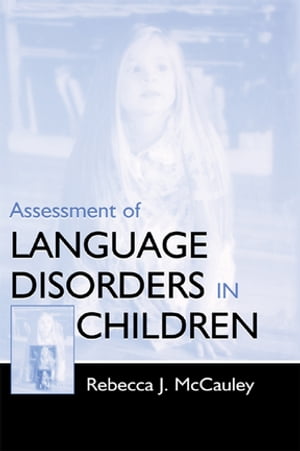 Assessment of Language Disorders in Children【電子書籍】[ Rebecca J. McCauley ]
