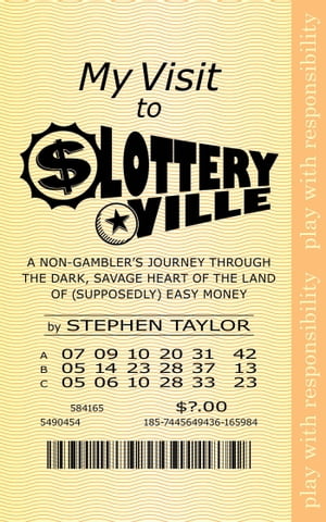 My Visit to Lotteryville: A Non-Gambler's Journey through the Dark, Savage Heart of the Land of (Supposedly) Easy Money