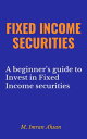 Fixed Income Securities: A Beginner 039 s Guide to Understand, Invest and Evaluate Fixed Income Securities Investment series, 2【電子書籍】 M. Imran Ahsan