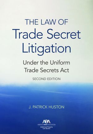 The Law of Trade Secret Litigation Under the Uniform Trade Secrets Act, Second Edition