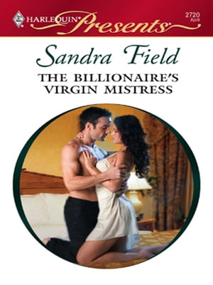 The Billionaire's Virgin Mistress A Billionaire and Virgin Romance【電子書籍】[ Sandra Field ]