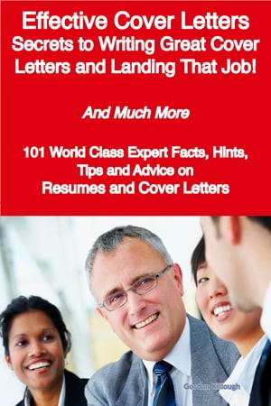 ŷKoboŻҽҥȥ㤨Effective Cover Letters - Secrets to Writing Great Cover Letters and Landing That Job! - And Much More - 101 World Class Expert Facts, Hints, Tips and Advice on Resumes and Cover LettersŻҽҡ[ Gordon Killough ]פβǤʤ2,083ߤˤʤޤ