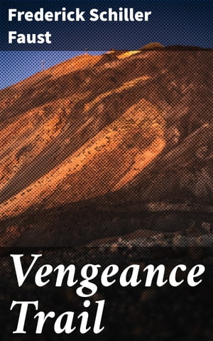 Vengeance Trail【電子書籍】[ Frederick Schiller Faust ]