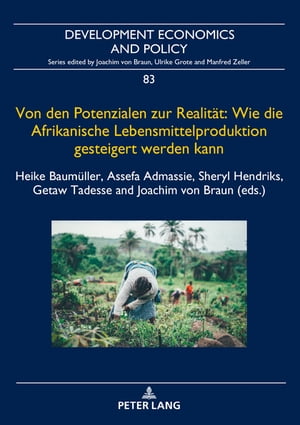 Von den Potenzialen zur Realitaet: Wie die Afrikanische Lebensmittelproduktion gesteigert werden kann Investitionen und politische Prioritaeten fuer eine ausreichende, naehrstoffreiche und nachhaltige Lebensmittelversorgung