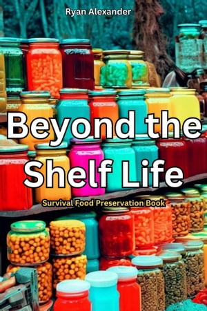 Beyond the Shelf Life: Survival Food Preservation Book