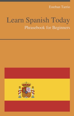 Learn Spanish Today - Phrasebook For Beginners
