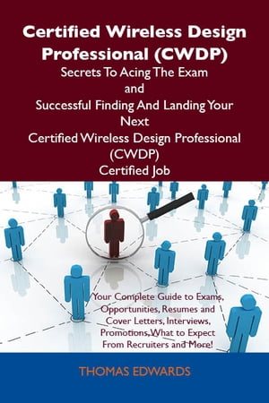 Certified Wireless Design Professional (CWDP) Secrets To Acing The Exam and Successful Finding And Landing Your Next Certified Wireless Design Professional (CWDP) Certified Job【電子書籍】[ Edwards Thomas ]