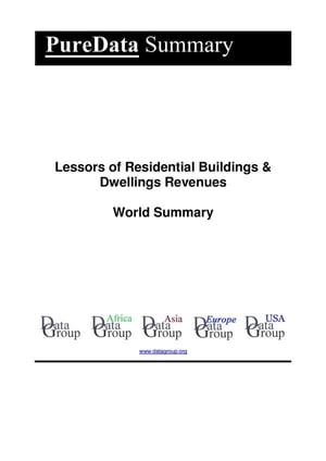 Lessors of Residential Buildings & Dwellings Revenues World SummaryMarket Values & Financials by Country【電子書籍】[ Editorial DataGroup ]